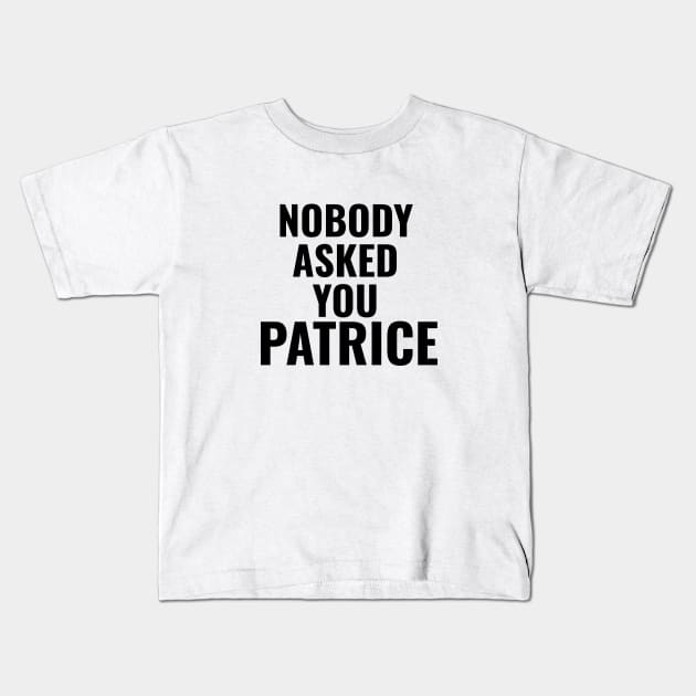 Nobody Asked You Patrice - How I Met Your Mother Kids T-Shirt by quoteee